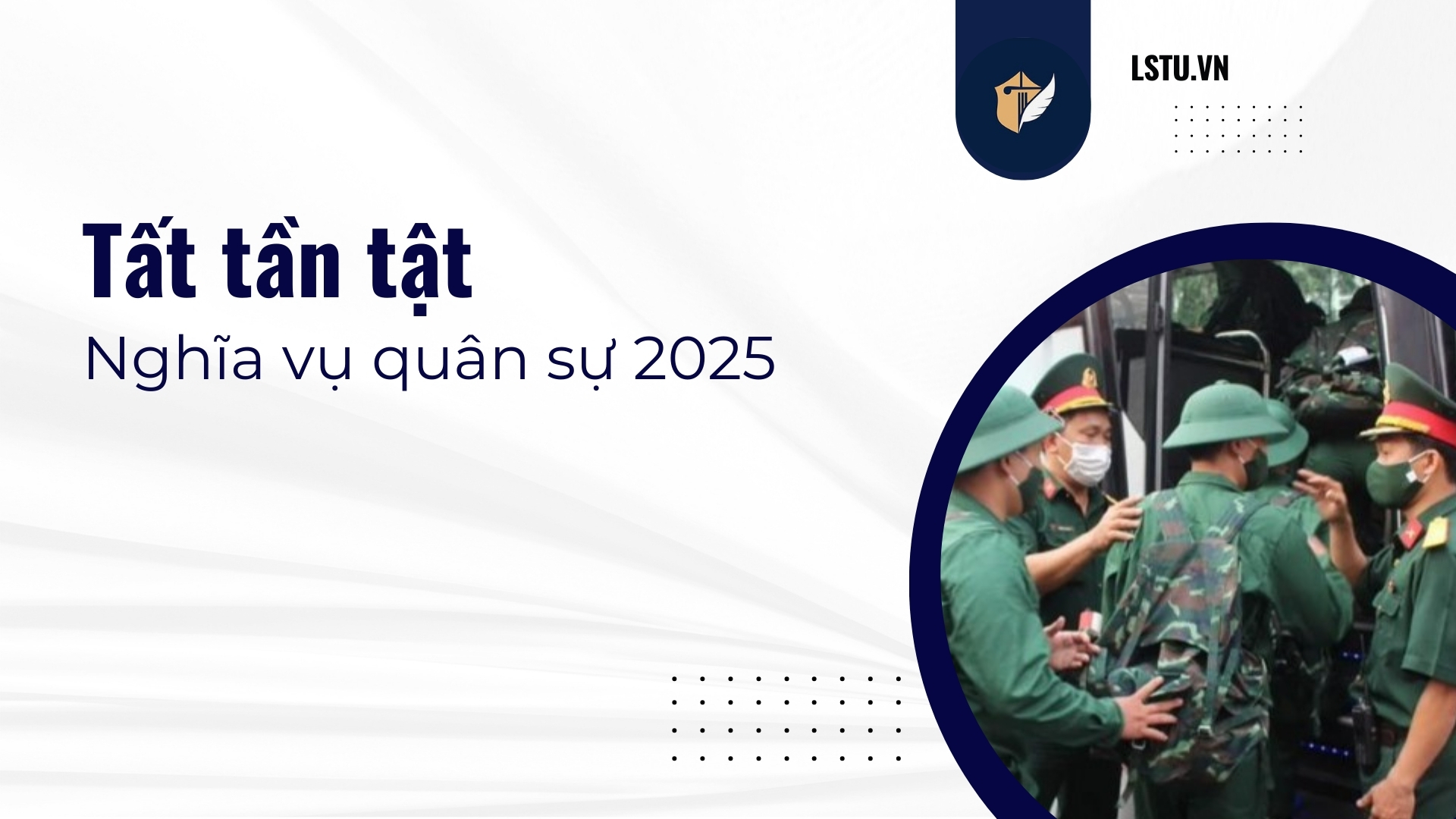 Những điều cần biết về nghĩa vụ quân sự 2025